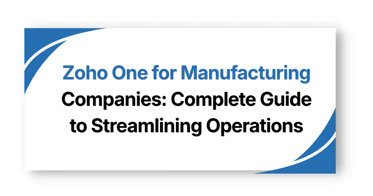 Zoho One for Manufacturing Companies: Complete Guide to Streamlining Operations